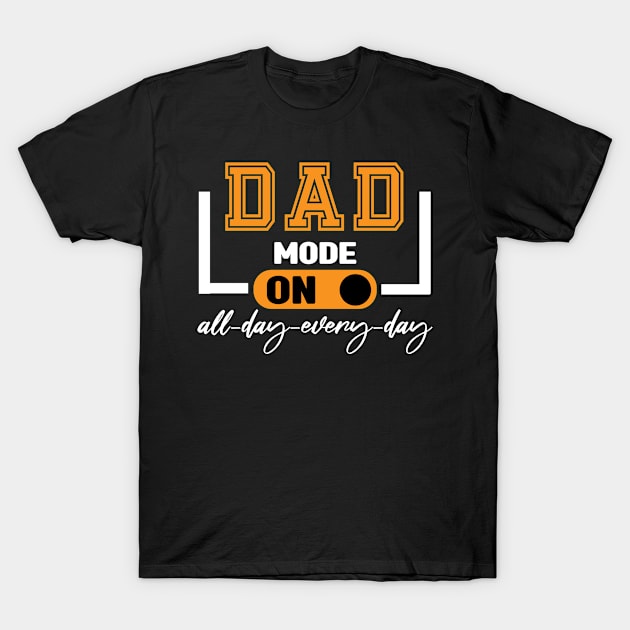 Dad Mode All Day EveryDay T-Shirt by MBRK-Store